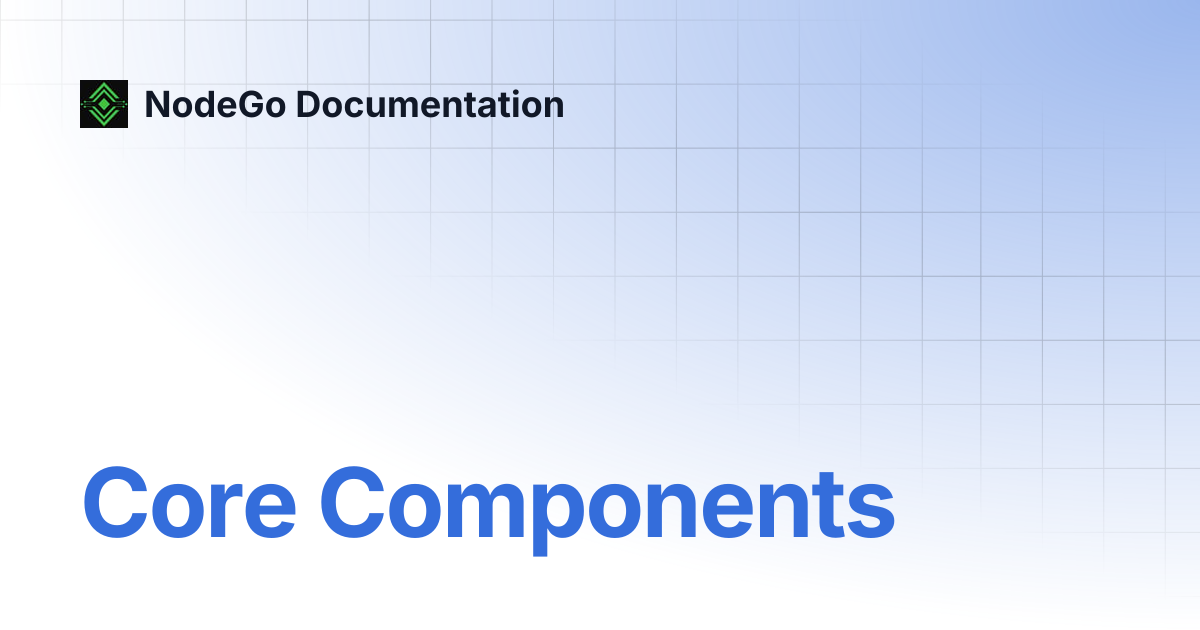 Core Components | NodeGo Documentation