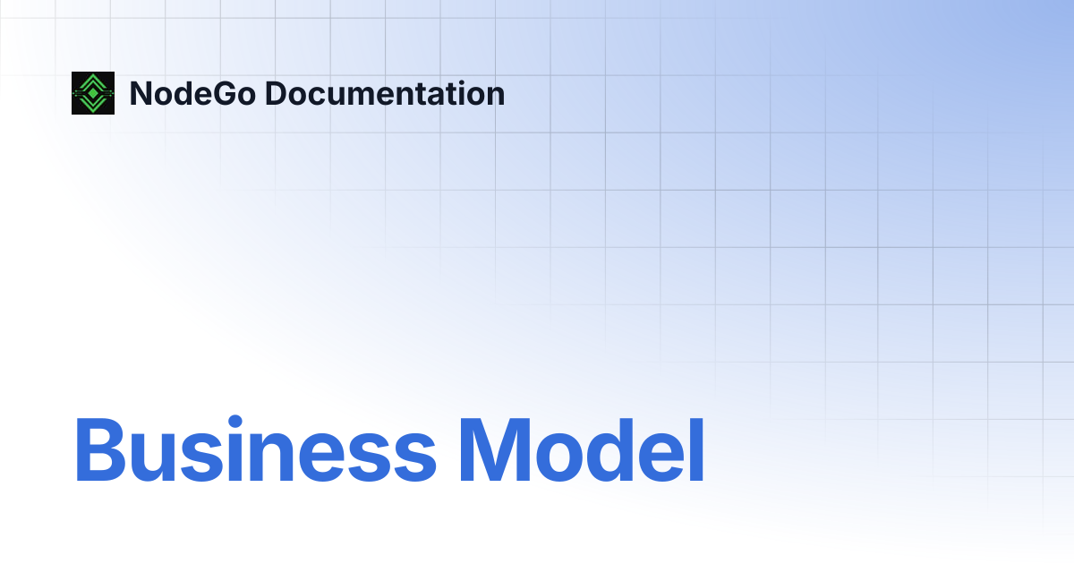 Business Model | NodeGo Documentation